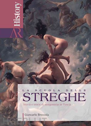 breccola giancarlo - la scuola delle streghe. storia e storie di stregoneria in tuscia