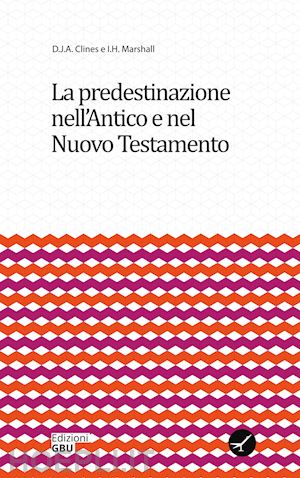 clines d. j. a.; marshall i. h. - la predestinazione nell'antico e nel nuovo testamento