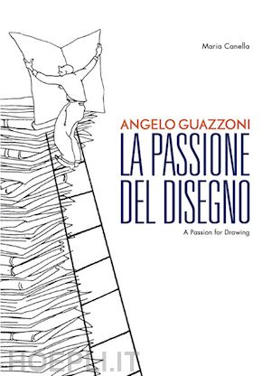 canella maria - angelo guazzoni. la passione del disegno