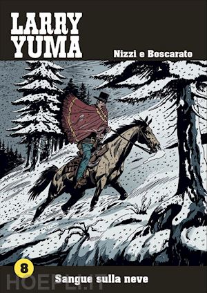 nizzi claudio; boscarato carlo; guarino r. (curatore) - larry yuma 8. sangue sulla neve