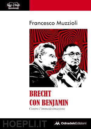 muzzioli francesco - brecht con benjamin. contro l'immedesimazione