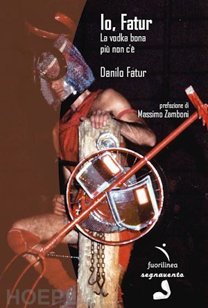 fatur danilo; zamboni m. (curatore) - io, fatur. la vodka bona piu' non c'e'