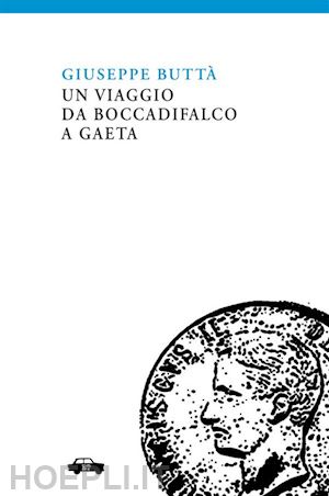 buttà giuseppe - un viaggio da boccadifalco a gaeta