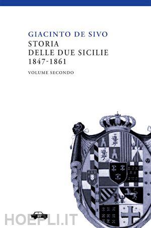 de sivo giacinto - storia delle due sicilie 1847-1861. vol. 2