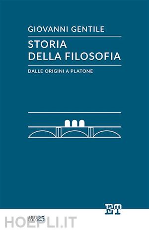 gentile giovanni - storia della filosofia dalle origini a platone