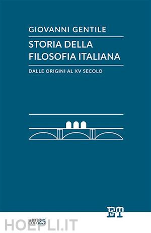 gentile giovanni - storia della filosofia italiana dalle origini al xv secolo