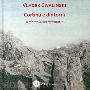 cwalinski vladek - cortina e dintorni. il giorno della marmotta