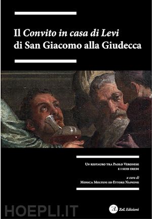 molteni m. (curatore); napione e. (curatore) - «convito in casa di levi» di san giacomo alla giudecca. un restauro tra paolo ve