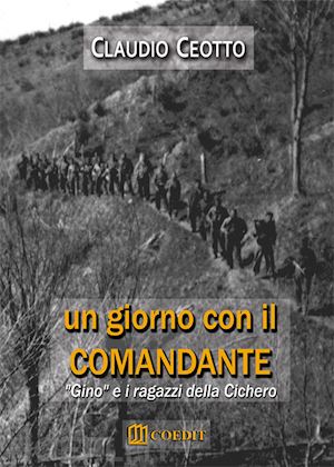 ceotto claudio - un giorno con il comandante. «gino» e i ragazzi della cichero