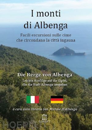 goldberg marco - monti di albenga. facili escursioni sulle cime che circondano la citta' ingauna