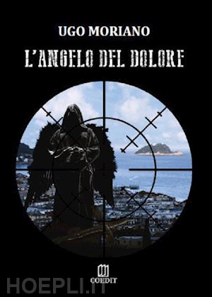 moriano ugo - l'angelo del dolore