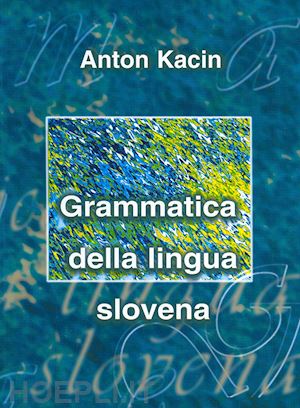 kacin anton - grammatica della lingua slovena