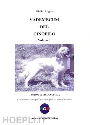 rugna giulio - vademecum del cinofilo. vol. 1: nozioni di cinognostica. conoscenze di base per