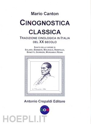 canton mario - cinognostica classica. tradizione cinologica in italia del xx secolo. sunto dell