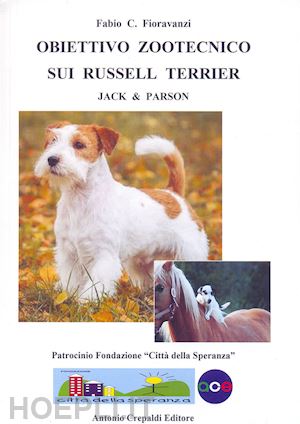 fioravanzi fabio c. - obiettivo zootecnico sui russell terrier. jack & parson. ediz. illustrata