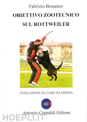 bonanno fabrizio - obiettivo zootecnico sul rottweiler. evoluzione in cane da difesa