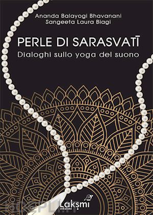 balayogi ananda bhavanani - perle di sarasvati. dialoghi sullo yoga del suono. ediz. italiana e inglese