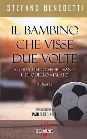 benedetti stefano - il bambino che visse due volte. storia dello sport sano e di quello malato