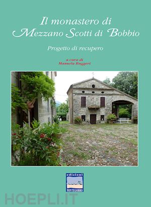 ruggeri manuela - il monastero di mezzano scotti di bobbio. progetto di recupero