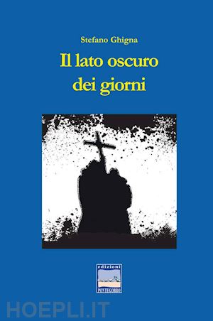 ghigna stefano - il lato oscuro dei giorni