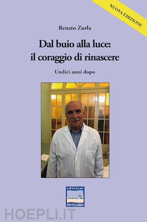 zurla renato - dal buio alla luce: il coraggio di rinascere. undici anni dopo