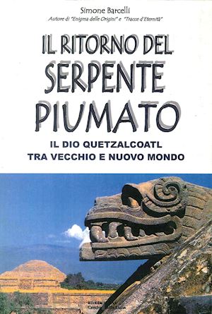 barcelli simone - il ritorno del serpente piumato. il dio quetzalcoatl tra vecchio e nuovo mondo