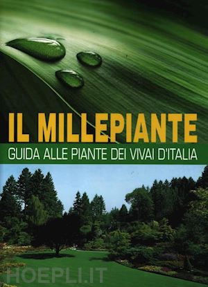 vavassori angelo; bettini a. (curatore) - il millepiante. guida alle piante dei vivai d'italia