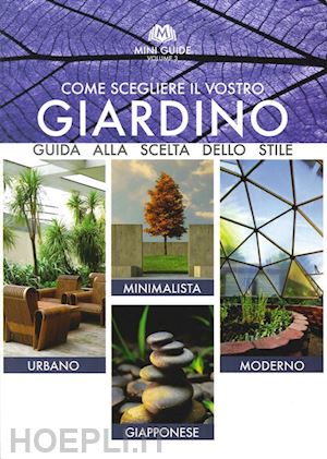 vavassori angelo; bettini a. (curatore) - come scegliere il vostro giardino. guida alla scelta dello stile. urbano, minima