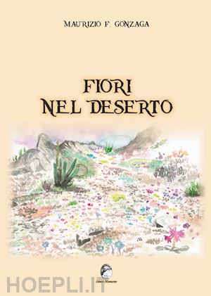 gonzaga maurizio f. - fiori nel deserto