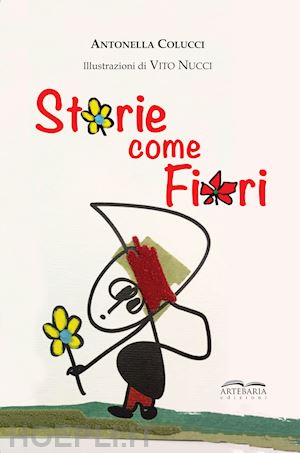 colucci antonella - storie come fiori. per sentirsi meno soli, perché siamo io e te e con la fantasia siamo in tre! ediz. illustrata