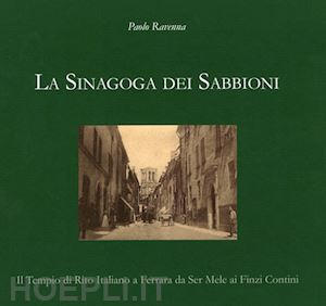 ravenna paolo - sinagoga dei sabbioni. il tempio di rito italiano a ferrara da ser mele ai finzi