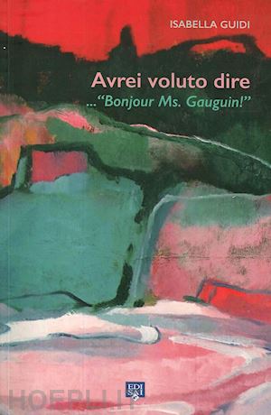 guidi isabella - avrei voluto dire... «bonjour ms. gauguin!». ediz. illustrata