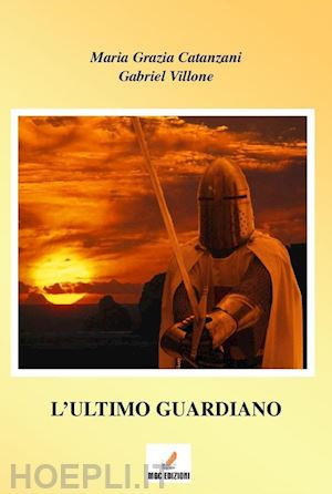 catanzani m. grazia; villone gabriel - l'ultimo guardiano