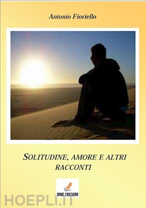 fioriello antonio - solitudine e amore e altri racconti