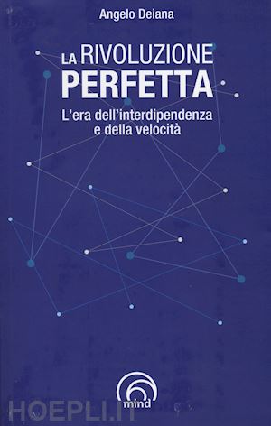 deiana angelo - la rivoluzione perfetta. l'era dell'interdipendenza e della velocita'