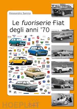 sannia alessandro - le fuoriserie fiat degli anni '70