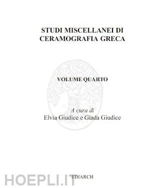 giudice e.(curatore); giudice g.(curatore) - studi miscellanei di ceramografia greca. ediz. italiana e inglese. vol. 4