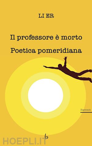 li er - il professore è morto. poetica pomeridiana