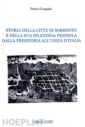 gargiulo franco - storia della citta' di sorrento e della sua splendida penisola. dalla preistoria