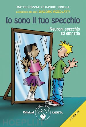 donelli davide; rizzato matteo - io sono il tuo specchio. neuroni specchio ed empatia