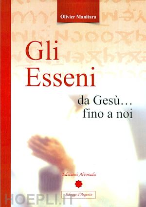 manitara olivier - gli esseni da gesù... fino a noi