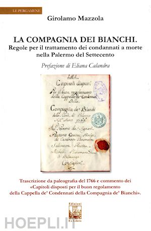 mazzola girolamo - la compagnia dei bianchi. regole per il trattamento dei condannati a morte nella palermo del settecento