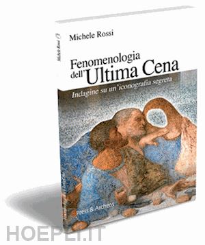 rossi michele - fenomenologia dell'ultima cena. indagine su un'iconografia segreta