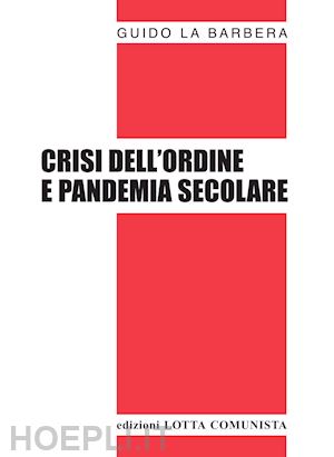 la barbera guido - crisi dell'ordine e pandemia secolare