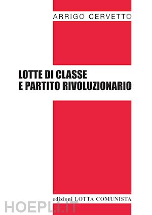 cervetto arrigo - lotte di classe e partito rivoluzionario