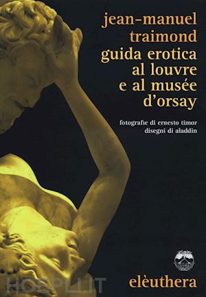 traimond jean-manuel - guida erotica al louvre e al musee d'orsay