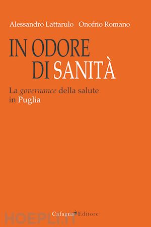 lattarulo alessandro; romano onofrio - in odore di sanità. la governance della salute in puglia