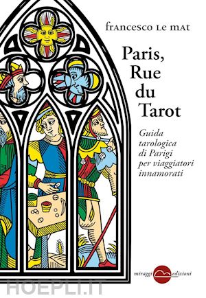 consiglio francesco - paris, rue des tarots. guida tarologica di parigi per viaggiatori innamorati