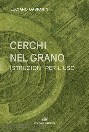 gasparini luciano - cerchi nel grano. istruzioni per l'uso