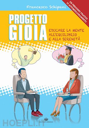 schipani francesco - progetto gioia. educare la mente all'equilibrio e alla serenità